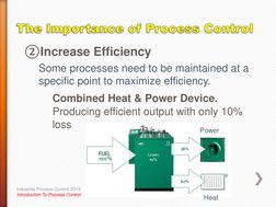②Increase Efficiency 
Some processes need to be maintained at a 
specific point to maximize efficiency.  
 
Combined Heat & P