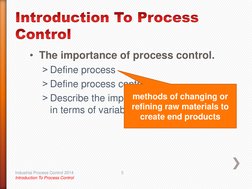 • The importance of process control. 
˃ Define process 
˃ Define process control 
˃ Describe the importance of process contro