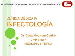 CLÍNICA MÉDICA IV 
INFECTOLOGÍA Dr. Dante Guerrero Carrillo CMP 37867 MEDICINA INTERNA 
Dr. Dante Guerrero Carrillo 
CMP 3786