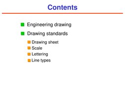 Contents 
Drawing standards 
Engineering drawing 
Drawing sheet 
Scale 
Lettering 
Line types 
