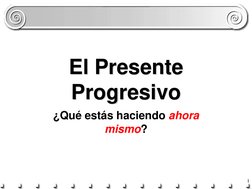 1 El Presente Progresivo 
El Presente 
Progresivo 
¿Qué estás haciendo ahora 
mismo? 
