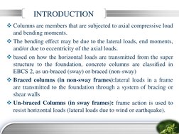 Columns are members that are subjected to axial compressive load 
and bending moments. 
The bending effect may be due to th