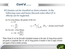 Columns can be classified as short columns  in the 
following cases and hence (Second order effect (P-D 
effect)) can be neg