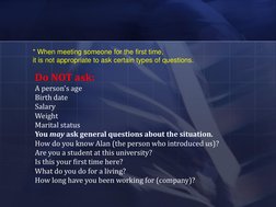 * When meeting someone for the first time, 
it is not appropriate to ask certain types of questions.  
Do NOT ask:  
A person