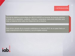 ecuador
Interactive Advertising Bureau
1. INTRODUCCIÓN
Uno de los objetivos primordiales de IAB ECUADOR es fomentar las buena