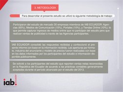 ecuador
Interactive Advertising Bureau
Participaron del estudio de mercado 30 empresas miembros de IAB ECUADOR: Agen-
cias (6