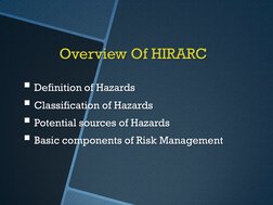 Overview Of HIRARC 
Definition of Hazards 
Classification of Hazards 
Potential sources of Hazards 
Basic components of R