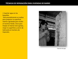 TÉCNICAS DE REPARACIÓN PARA VIVIENDAS DE BARRO 
• Inyectar agua en las 
boquillas. 
 Este procedimiento se realiza 
para prep