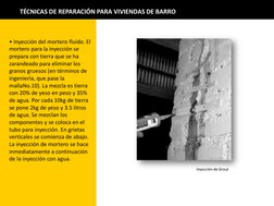 TÉCNICAS DE REPARACIÓN PARA VIVIENDAS DE BARRO 
• Inyección del mortero fluido. El 
mortero para la inyección se 
prepara con