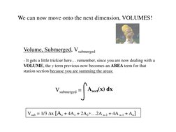 Volume, Submerged, Vsubmerged 
 
- It gets a little trickier here… remember, since you are now dealing with a 
VOLUME, the y