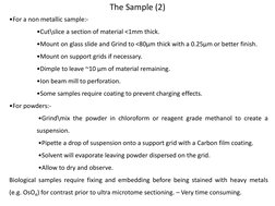 •For a non metallic sample:-  
 
•Cut\slice a section of material <1mm thick. 
 
•Mount on glass slide and Grind to <80µm thi