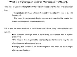 What is a Transmission Electron Microscope (TEM) cont. 
•In a slide projector white light from the bulb is focussed onto the