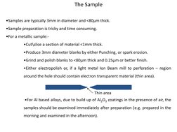 The Sample 
•Samples are typically 3mm in diameter and <80µm thick. 
•Sample preparation is tricky and time consuming. 
•For
