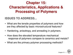 Chapter 15 - 1 
ISSUES TO ADDRESS... 
•  What are the tensile properties of polymers and how  
   are they affected by basic