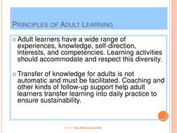 Adult learners have a wide range of 
experiences, knowledge, self-direction, 
interests, and competencies. Learning activiti