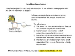 Small Bore Sewer System 
They are designed to carry only the liquid part of the domestic sewage generated 
for off-site treat