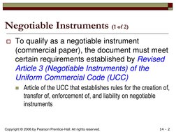 Copyright © 2006 by Pearson Prentice-Hall. All rights reserved. 
14 - 2 
Negotiable Instruments (1 of 2) Revised Article 3 (N
