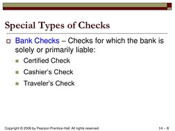 Copyright © 2006 by Pearson Prentice-Hall. All rights reserved. 
14 - 8 
Special Types of Checks Bank Checks
Bank Checks –