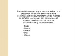 Son aquellos organos que se caracterizan por 
presentar receptores sensoriales que 
identifican estimulos, transforman los mi