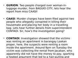 • GURION: Two people charged over woman-in-
luggage murder, from BAGUIO CITY, lets hear the 
report from miss CAASI!
• CAASI: