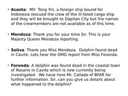 • Acosta:  MV  Tong Yin, a foreign ship bound for 
Indonesia rescued the crew of the ill-fated cargo ship 
and they will be b