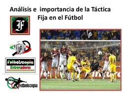 Análisis e  importancia de la Táctica 
Fija en el Fútbol 
