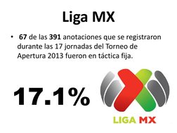 Liga MX 
•  67 de las 391 anotaciones que se registraron 
durante las 17 jornadas del Torneo de 
Apertura 2013 fueron en táct