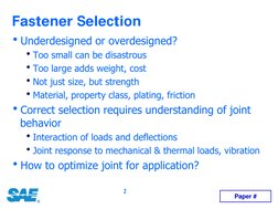 2
Fastener Selection 
hUnderdesigned
 
or overdesigned?
hToo small can be disastrous
hToo large adds weight, cost
hNot just s