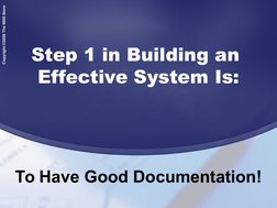 Copyright ©2008 The 9000 Store
Step 1 in Building an 
Effective System Is:
To Have Good Documentation!
