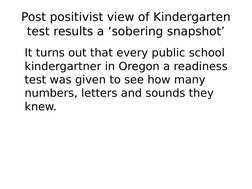 Post positivist view of Kindergarten 
test results a ‘sobering snapshot’
It turns out that every public school 
kindergartner