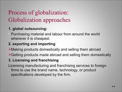 Process of globalization:
Globalization approaches
1. global outsourcing:
• Purchasing material and labour from around the wo