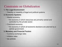 4–8
Constraints on Globalization
1. The Legal Environment
Stability or instability of legal and political systems
2. Economi