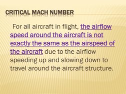 CRITICAL MACH NUMBER
For all aircraft in flight, the airflow 
speed around the aircraft is not 
exactly the same as the airsp