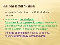 CRITICAL MACH NUMBER
At speeds faster than the Critical Mach 
number:
in an aircraft not designed 
for transonic or superson
