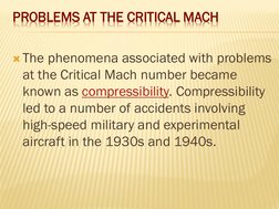 PROBLEMS AT THE CRITICAL MACH
The phenomena associated with problems 
at the Critical Mach number became 
known as compressi