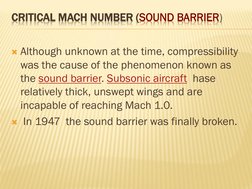 CRITICAL MACH NUMBER (SOUND SOUND BARRIERBARRIER))
Although unknown at the time, compressibility 
was the cause of the pheno