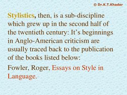 Stylistics, then, is a sub-discipline 
which grew up in the second half of 
the twentieth century: It’s beginnings 
in Anglo-