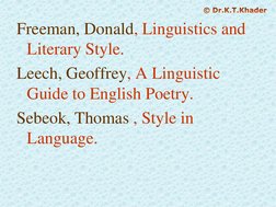 Freeman, Donald, Linguistics and 
Literary Style.
Leech, Geoffrey, A Linguistic 
Guide to English Poetry.
Sebeok, Thomas , St