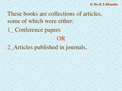 These books are collections of articles, 
some of which were either:
1_ Conference papers
OR
2_Articles published in journals