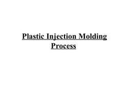 Plastic Injection Molding
Process 
