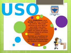 Tanto Slideshare como 
Scribd son muy sencillos 
de utilizar. Para subir 
archivos es muy fácil ya 
que están muy bien 
organ