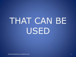 THAT CAN BE 
USED 
©butchnidosantos.wordpress.com 
7 
