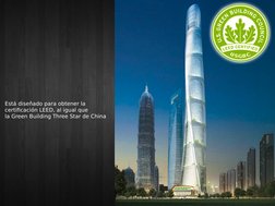 Está diseñado para obtener la 
certificación LEED, al igual que 
la Green Building Three Star de China
