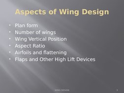 Aspects of Wing Design

Plan form

Number of wings 

Wing Vertical Position

Aspect Ratio

Airfoils and flattening

Fla