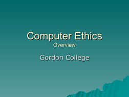   
  
Computer Ethics
Computer Ethics
Overview
Overview
Gordon College
Gordon College
