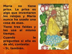 María 
no 
tiene 
prisa. La prisa es 
algo que inventaron 
los relojes y María 
nunca ha usado una 
cosa de esas.
Tiene tres