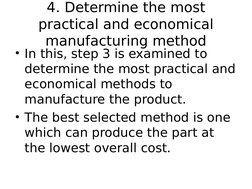 4. Determine the most 
practical and economical 
manufacturing method
• In this, step 3 is examined to 
determine the most pr