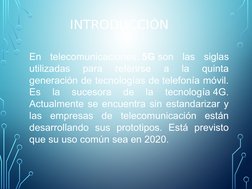 En telecomunicaciones, 5G son las siglas 
utilizadas 
para 
referirse 
a 
la 
quinta 
generación de tecnologías de telefonía