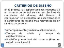 CRITERIOS DE DISEÑO
5
En la práctica las especificaciones requeridas a 
un sistema de control se dan en términos de 
cantidad