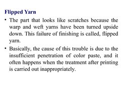 Flipped Yarn 
• The part that looks like scratches because the 
warp and weft yarns have been turned upside 
down. This failu